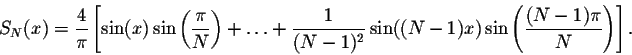 \begin{displaymath}S_N(x) = \frac{4}{\pi}\left[\sin(x)\sin\left(\frac{\pi}{N}\ri......N-1)^2}\sin((N-1)x) \sin\left(\frac{(N-1)\pi}{N}\right)\right].\end{displaymath}